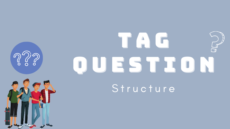 Cấu trúc câu hỏi đuôi (Tag question) tiếng Anh bạn cần nhớ